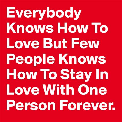 Everybody Knows How To Love But Few People Knows How To Stay In Love