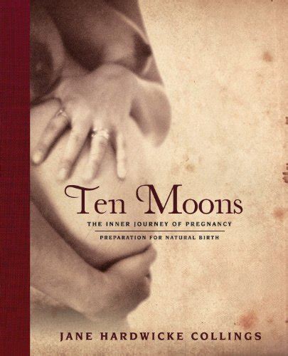 Ten Moons The Inner Journey Of Pregnancy Preparation For Natural Birth