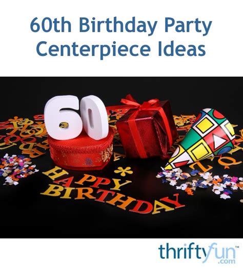 60th Birthday Party Centerpiece Ideas Thriftyfun