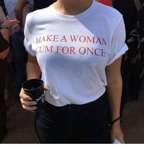 Make A Woman Cum For Once Tee Cosmique Studio Aesthetic Clothing