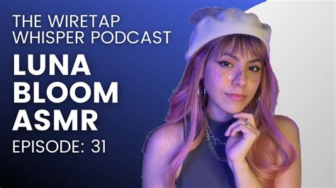LUNA BLOOM IS THE NEW FACE OF ASMR The Wiretap Whisper Podcast EP