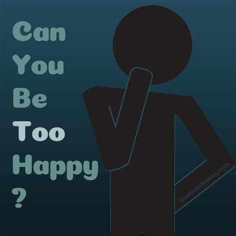 Can You Be Too Happy 🤨 Quantum Sobriety