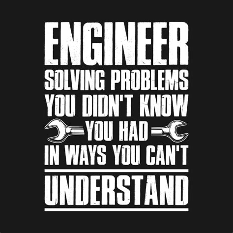 T Tee Engineer Solving Problems You Didnt Know You Had Engineer