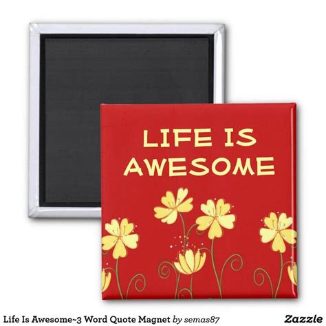 Life Is Awesome~3 Word Quote Magnet Zazzle Magnet Quotes 3 Word