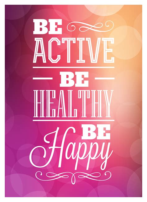 Inspirational Quote Be Active Be Healthy Be Happy Healthy Life Quotes Healthy Quotes
