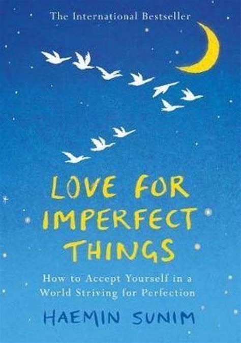 How to accept yourself in a world striving for perfection ebook textual content is prepared, open up it from in open office environment and put it aside as a pdf file. bol.com | Love for Imperfect Things, Haemin Sunim ...