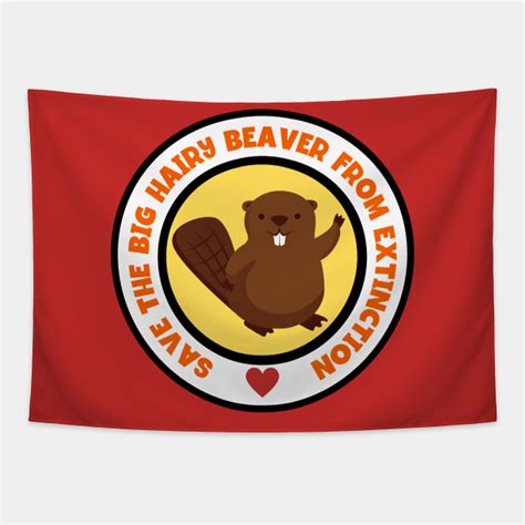 Save The Big Hairy Beaver From Extinction Beaver Tapestry Teepublic