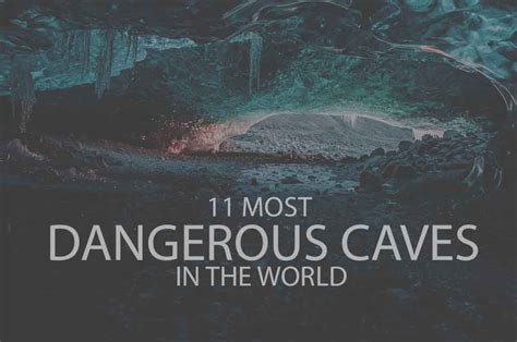 11 Most Dangerous Caves In The World 2023 Wow Travel