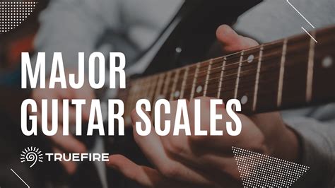 Major Guitar Scales Truefire