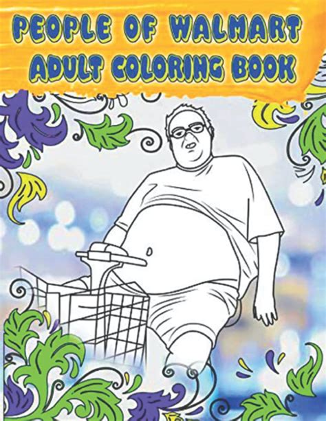 Buy People Of Walmart Adult Coloring Book With The Most Legendary Of Funny Gag Gifts Official