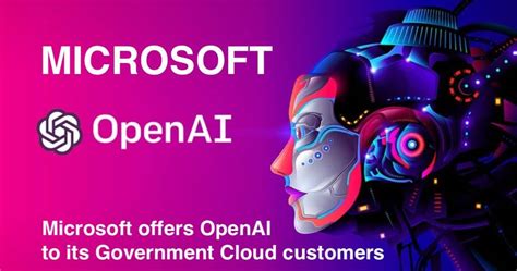 Microsoft Offers Openai To Its Government Cloud Customers