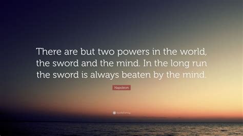 Napoleon Quote There Are But Two Powers In The World The Sword And
