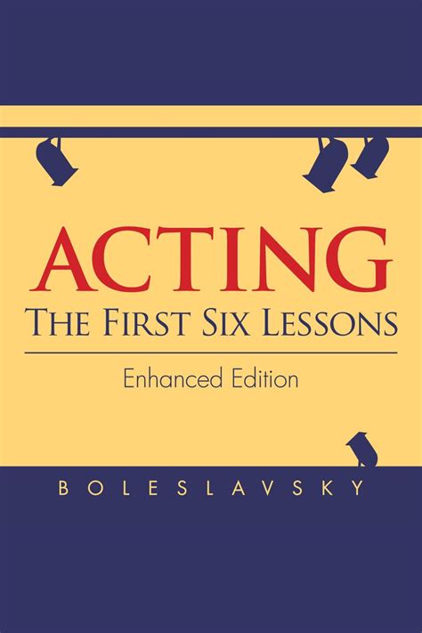 Acting The First Six Lessons By Richard Boleslavsky And Melissa Epp