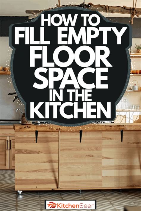 How To Fill Empty Floor Space In The Kitchen Kitchen Seer