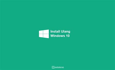Cara Install Ulang Windows 10 Dengan Flashdisk And Dvd