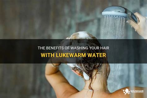 The Benefits Of Washing Your Hair With Lukewarm Water Shunhair