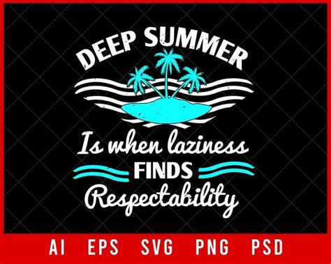 deep summer is when laziness finds respectability editable t shirt design digital download file