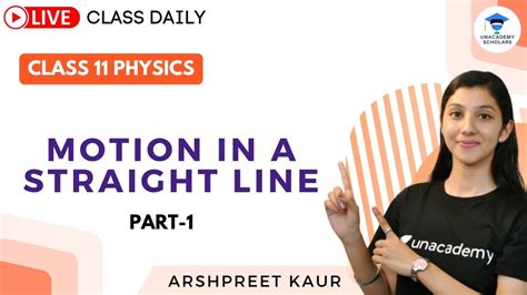 Motion In A Straight Line Part 1 Physics Class 11 Unacademy Scholars Arshpreet Kaur