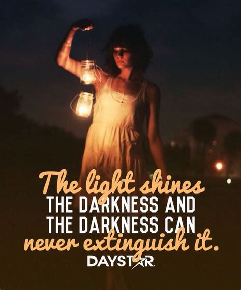 The Light Shines In The Darkness And The Darkness Can Never Extinguish