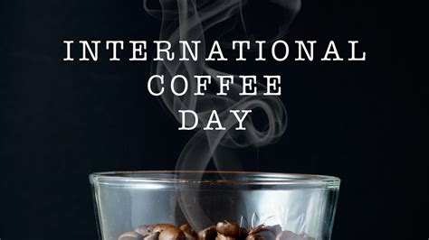International Coffee Day 2022 All You Need To Know About Your