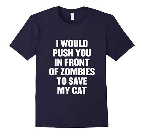 New Shirts I Would Push You In Front Of Zombies To Save My Cat T Shirt Men T Shirts