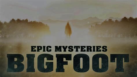 Epic Mysteries Bigfoot A Centerstar Film Now Available On Amazon