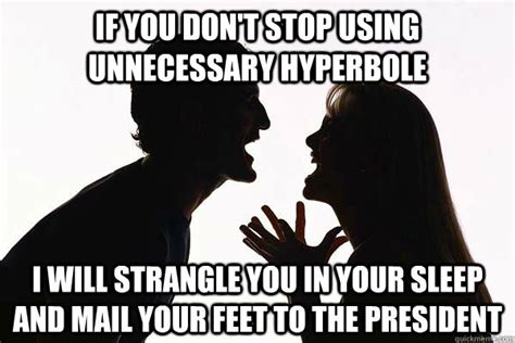 Hyperbole Memes Quickmeme