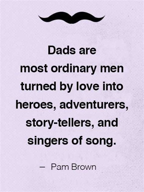 Fathers Day Quotes Dads Are Most Ordinary Men Turned By