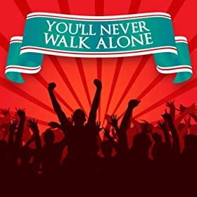 You'll never walk alone is the anthem of liverpool. You'll Never Walk Alone: Various artists: Amazon.co.uk ...
