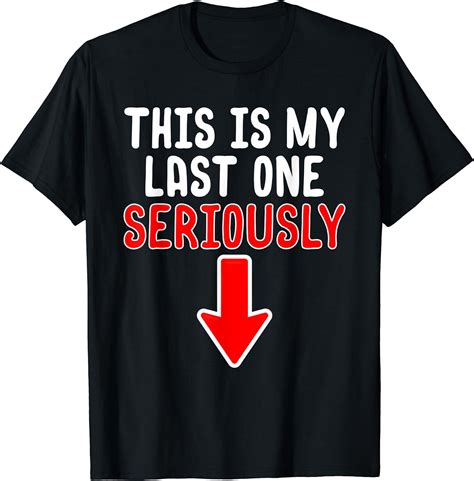 This Is My Last One Seriously T Shirt Uk Clothing