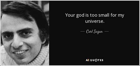 Carl Sagan Quote Your God Is Too Small For My Universe