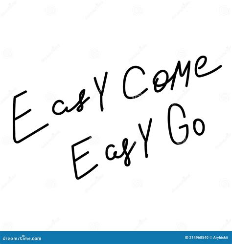Easy Come Go Quote Lettering Stock Vector Illustration Of Graphic