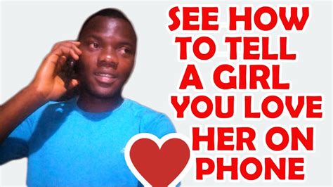 How To Tell A Girl You Love Her On Phone See How I Tell A Girl I Love Her On Phone Youtube