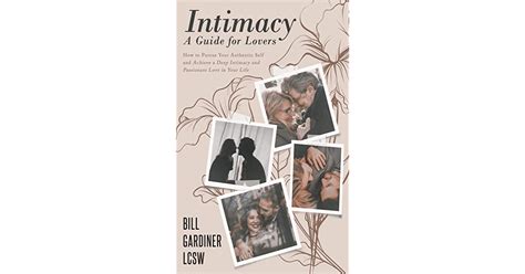 Intimacy A Guide For Lovers How To Pursue Your Authentic Self And