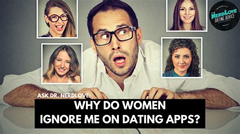 Ask Dr Nerdlove Why Do Women Ignore Him On Dating Apps Paging Dr Nerdlove