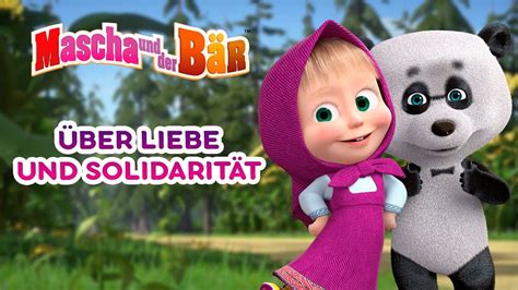 Mascha Und Der Bär 🌷Über Liebe Und Solidarität🌷 Youtube