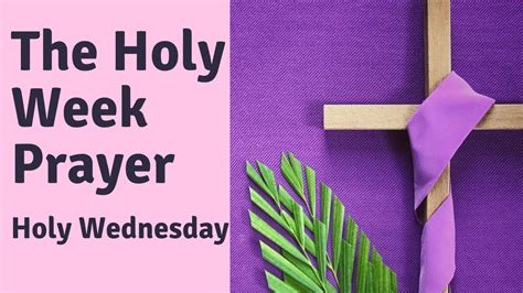 The Holy Week Prayer Holy Wednesday Youtube