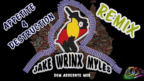 Appetite 4 Destruction Remix Ft Jake Wrinx And Myles Dem Arrernte Mob