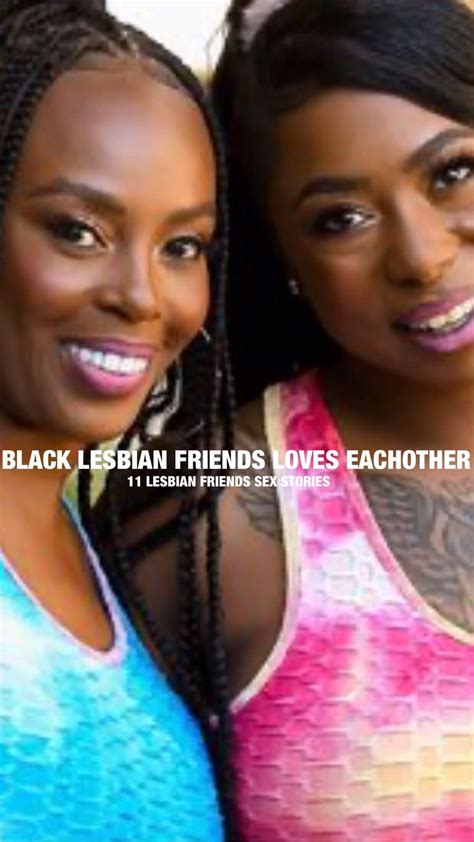 Black Lesbian Friends Loves Eachother 11 Lesbian Friends Sex Stories