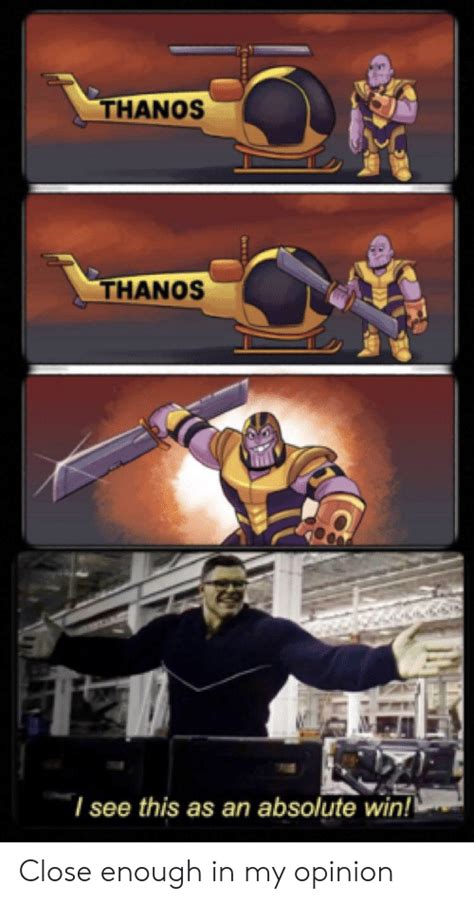 This is an absolute win for people that love creativity and mashups in their memes. THANOS THANOS L See This as an Absolute Win! Close Enough ...
