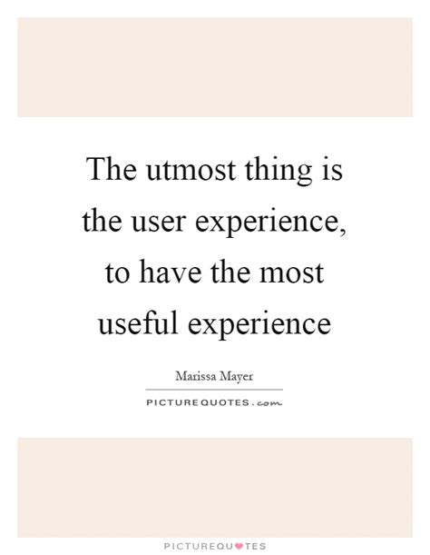 The Utmost Thing Is The User Experience To Have The Most Useful