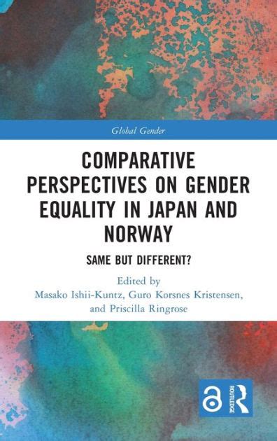 comparative perspectives on gender equality in japan and norway same but different by masako