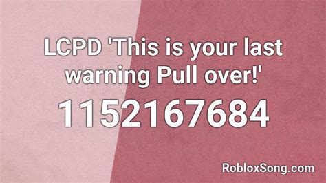 Lcpd This Is Your Last Warning Pull Over Roblox Id Roblox Music Codes