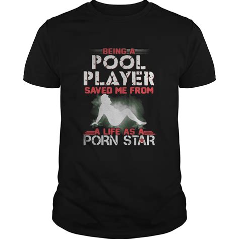 Being A Pool Player Saved Me From A Life As A Porn Star Shirt Trend T Shirt Store Online