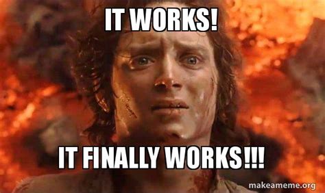 It Works It Finally Works Frodo Its Over Its Done Meme Generator