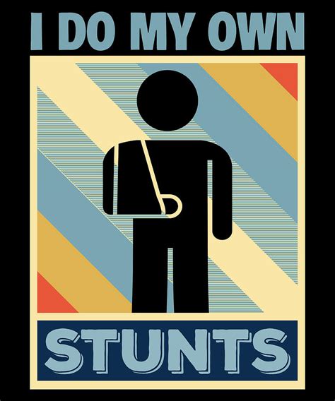 Do All My Own Stunts Funny Broken Arm Digital Art By Michael S Pixels