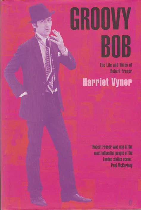 Groovy Bob The Life And Times Of Robert Fraser Vyner Harriet 9780571196272 Books