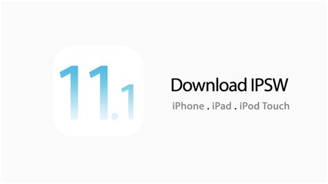 Download Ios 111 Ipsw For Iphone Ipad And Ipod Touch