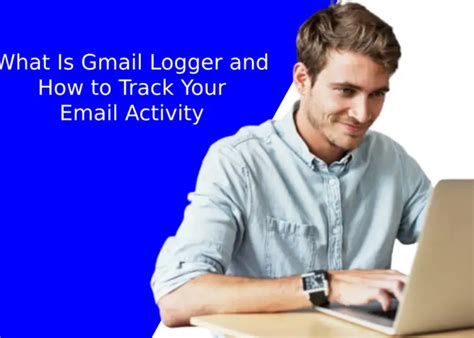 What Is Gmail Logger And How To Track Your Email Activity