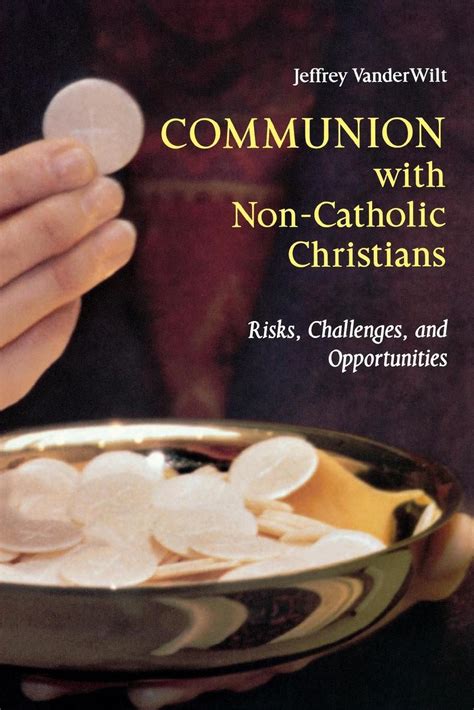 Communion With Non Catholic Christians Risks Challenges And